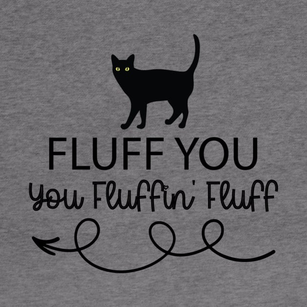 Fluff You - You Fluffin' Fluff Funny Cat Lover Gifts Kitten by solo4design